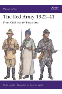 The Red Army 1922-41 From Civil War to 'Barbarossa' - Men-at-Arms