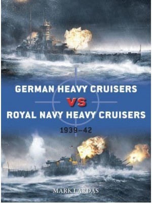 German Heavy Cruisers Vs Royal Navy Heavy Cruisers, 1939-42 - Duel