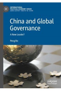 China and Global Governance : A New Leader? - International Political Economy Series