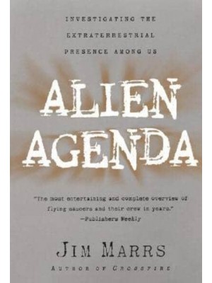 Alien Agenda Investigating the Extraterrestrial Presence Among Us