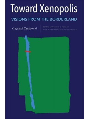 Toward Xenopolis Visions from the Borderland - Rochester Studies in East and Central Europe