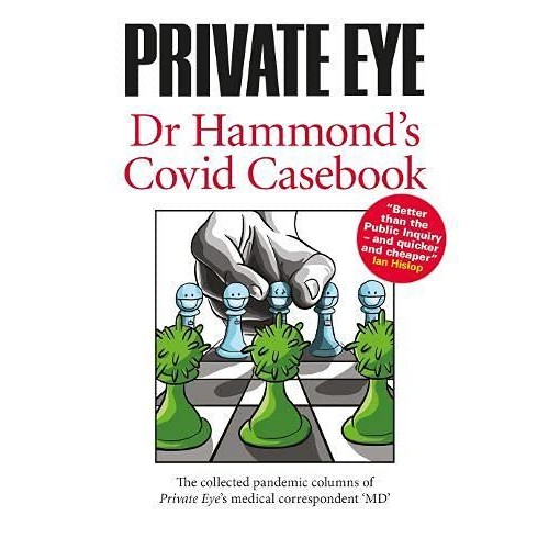 Dr Hammond's Covid Casebook 2021 The Collected Pandemic Columns of Private Eye's Medical Correspondent 'MD'