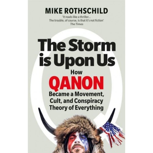 The Storm Is Upon Us How QAnon Became a Movement, Cult, and Conspiracy Theory of Everything