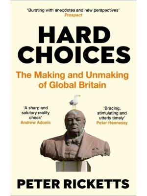 Hard Choices The Making and Unmaking of Global Britain