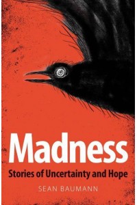 Madness Stories of Uncertainty and Hope