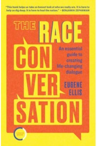 The Race Conversation An Essential Guide to Creating Life-Changing Dialogue