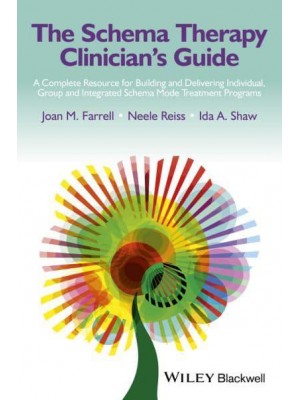The Schema Therapy Clinician's Guide A Complete Resource for Building and Delivering Individual, Group and Integrated Schema Mode Treatment Programs