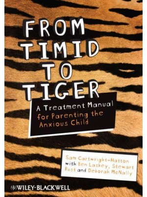 From Timid to Tiger A Treatment Manual for Parenting the Anxious Child