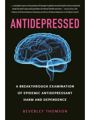 Antidepressed A Breakthrough Examination of Epidemic Antidepressant Harm and Dependence