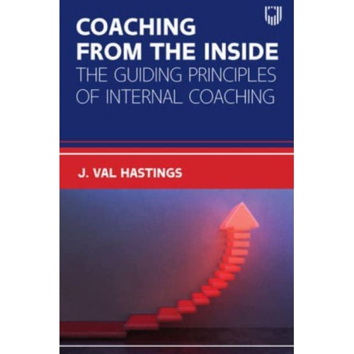 Coaching from the Inside The Guiding Principles of Internal Coaching