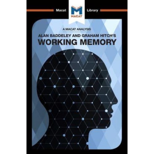 An Analysis of Alan D. Baddeley and Graham Hitch's Working Memory - The Macat Library