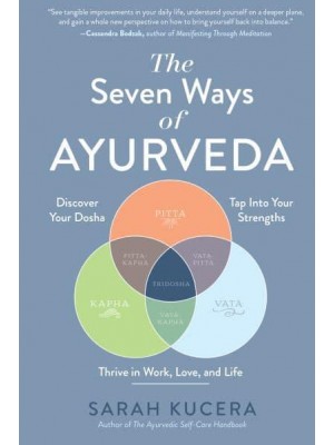 The Seven Ways of Ayurveda Discover Your Dosha, Tap Into Your Strengths and Thrive in Work, Love, and Life