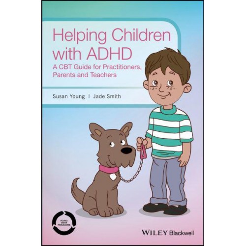 Helping Children With ADHD A CBT Guide for Practitioners, Parents and Teachers