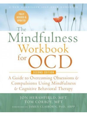 Mindfulness Workbook for OCD A Guide to Overcoming Obsessions and Compulsions Using Mindfulness and Cognitive Behavioral Therapy