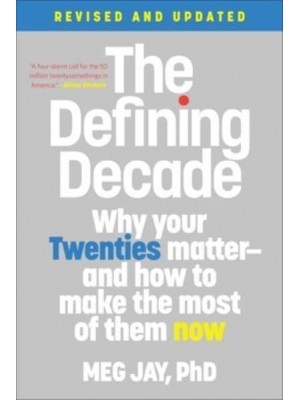 The Defining Decade Why Your Twenties Matter and How to Make the Most of Them Now