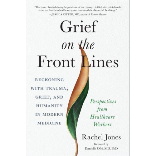 Grief on the Front Lines Reckoning With Trauma, Grief, and Humanity in Modern Medicine