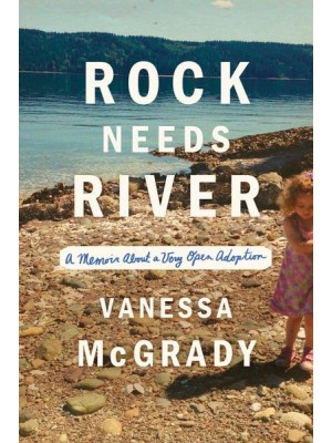 Rock Needs River A Memoir About a Very Open Adoption