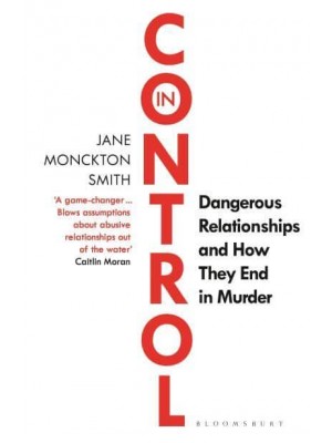 In Control Dangerous Relationships and How They End in Murder