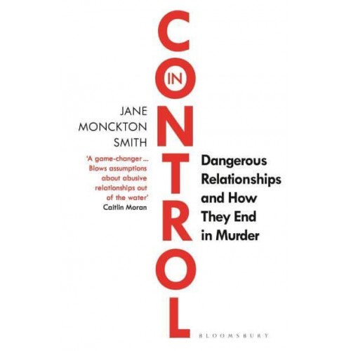 In Control Dangerous Relationships and How They End in Murder