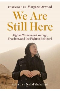 We Are Still Here Afghan Women on Courage, Freedom, and the Fight to Be Heard