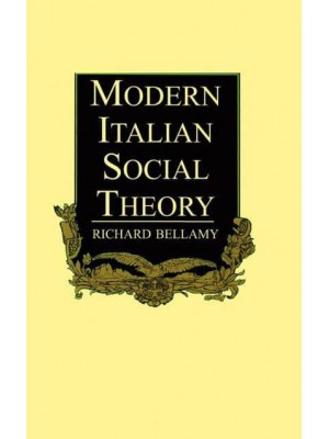 Modern Italian Social Theory Ideology and Politics from Pareto to the Present