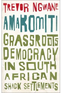 Amakomiti Grassroots Democracy in South African Shack Settlements - Wildcat