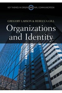 Organizations and Identity - Key Themes in Organizational Communication