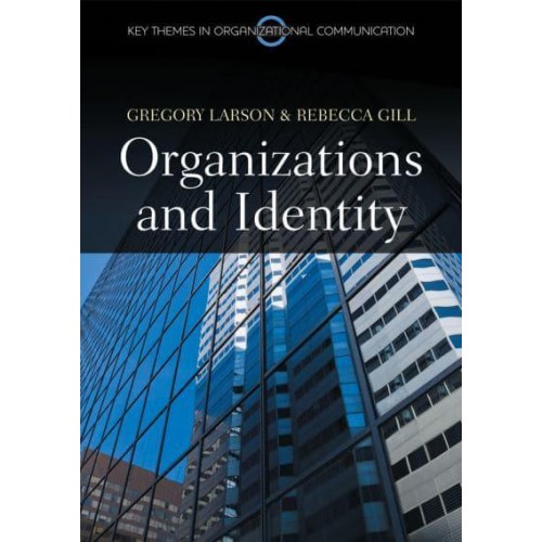 Organizations and Identity - Key Themes in Organizational Communication