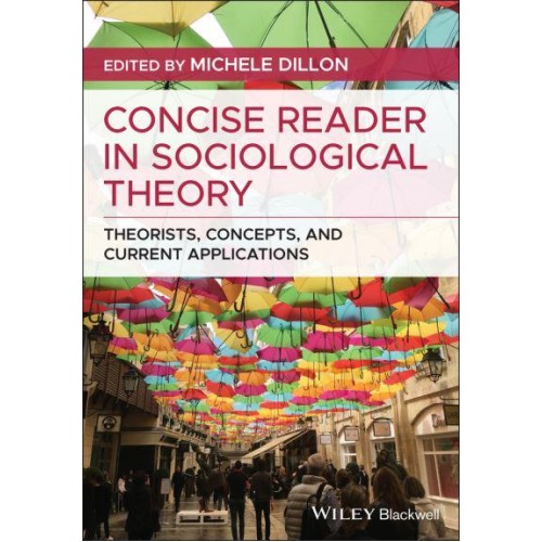 Concise Reader in Sociological Theory Theorists, Concepts, and Current Applications