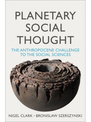 Planetary Social Thought The Anthropocene Challenge to the Social Sciences