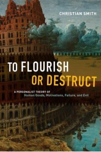 To Flourish or Destruct A Personalist Theory of Human Goods, Motivations, Failure, and Evil