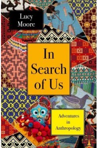 In Search of Us Adventures in Anthropology