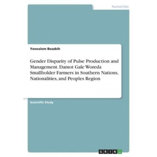 Gender Disparity of Pulse Production and Management. Damot Gale Woreda Smallholder Farmers in Southern Nations, Nationalities, and Peoples Region