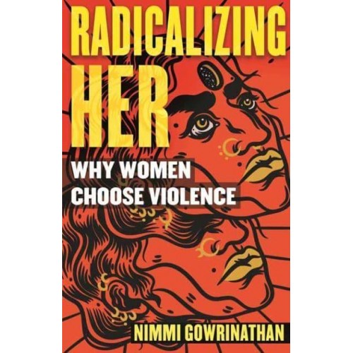 Radicalizing Her Why Women Choose Violence