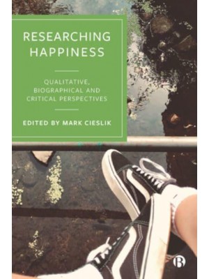 Researching Happiness Qualitative, Biographical and Critical Perspectives
