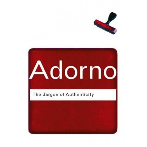 The Jargon of Authenticity - Routledge Classics