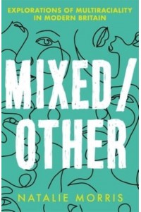 Mixed/other Explorations of Multiraciality in Modern Britain