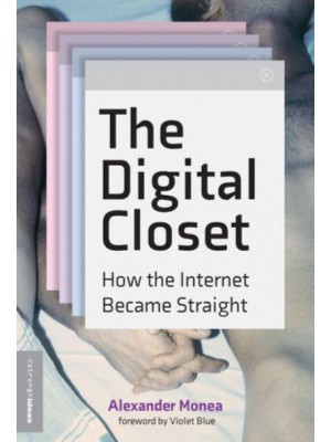 The Digital Closet How the Internet Became Straight - Strong Ideas Series