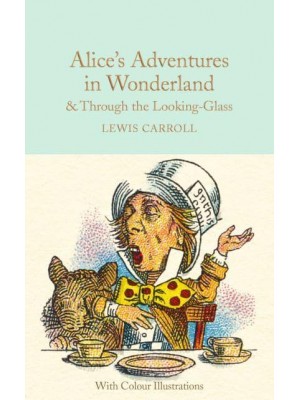 Alice's Adventures in Wonderland &, Through the Looking Glass and What Alice Found There - Macmillan Collector's Library