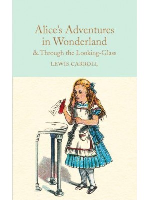 Alice's Adventures in Wonderland & Through the Looking-Glass and What Alice Found There - Macmillan Collector's Library