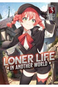 Loner Life in Another World. Vol. 3 - Loner Life in Another World (Light Novel)