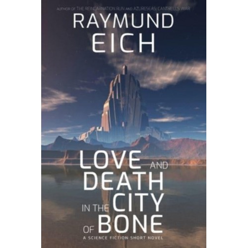 Love and Death in the City of Bone A Science Fiction Short Novel