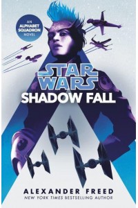 Star Wars: Shadow Fall - Star Wars. An Alphabet Squadron Novel