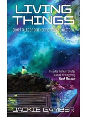 Living Things: Short Tales of Science Fiction and Dystopia
