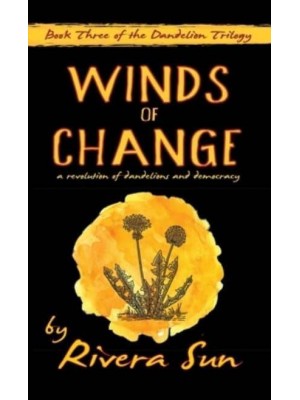 Winds of Change: - a revolution of dandelions and democracy - - Dandelion Trilogy`