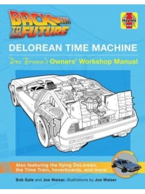 Back to the Future: Delorean Time Machine Doc Brown's Owner's Workshop Manual - Haynes Manual