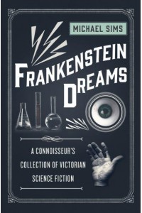 Frankenstein Dreams A Connoisseur's Collection of Victorian Science Fiction - The Connoisseur's Collections