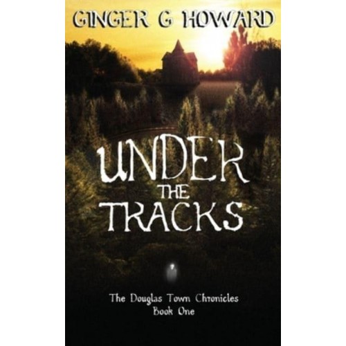 Under the Tracks - The Douglas Town Chronicles