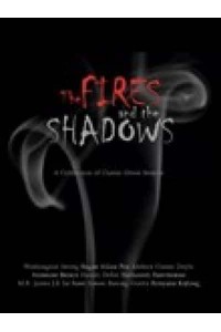 The Fires and the Shadows A Collection of Classic Ghost Stories