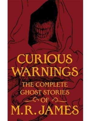 Curious Warnings The Great Ghost Stories of M.R. James